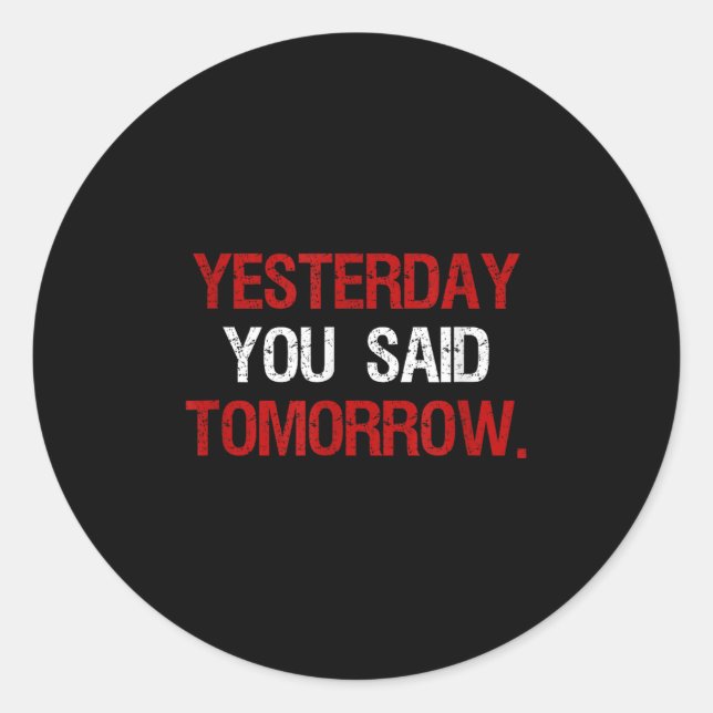 Adesivo Redondo Yesterday You Said Tomorrow Motivation Quote Hard  (Frente)