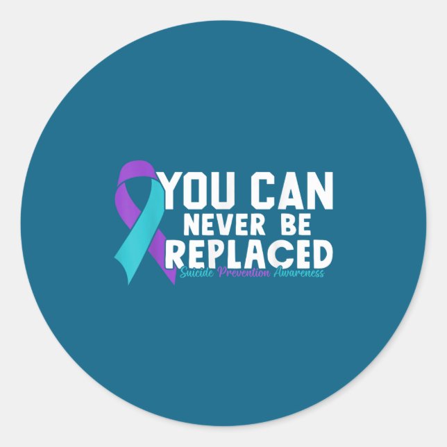 Adesivo Redondo You Can Never Be Replaced Suicide Prevention Aware (Frente)