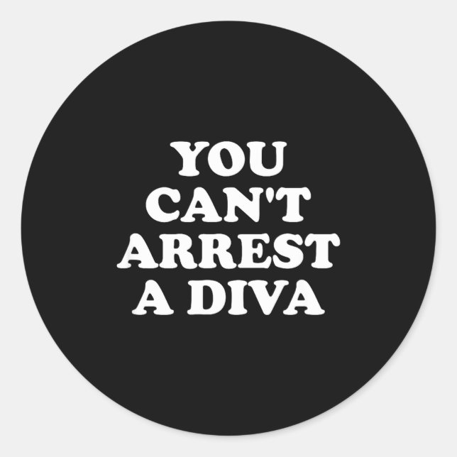 Adesivo Redondo You Can’t Arrest A Diva Funny Sy Attitude Quote  (Frente)