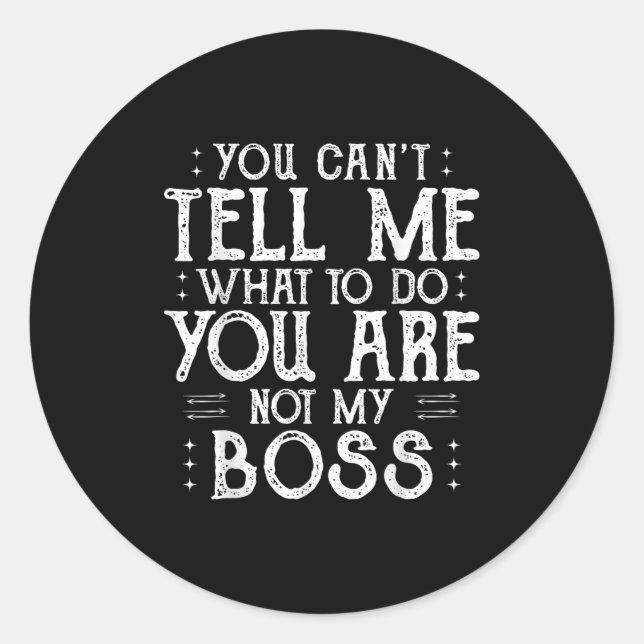 Adesivo Redondo You Can’t Tell Me, Not My Boss Tee Funny Quote  (Frente)