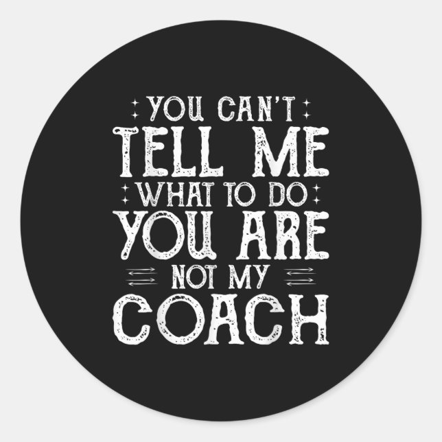 Adesivo Redondo You Can’t Tell Me, Not My Coach Tee Funny Quote  (Frente)