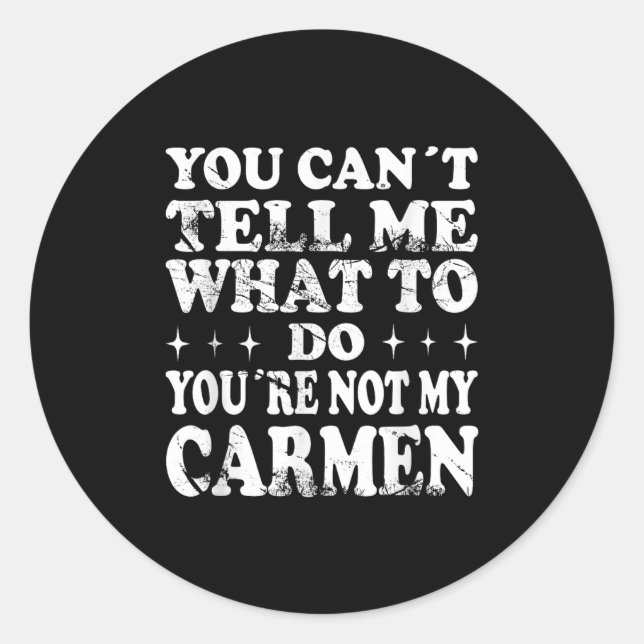 Adesivo Redondo You Can't Tell Me What To Do You're Not My Carmen  (Frente)