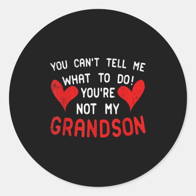 Adesivo Redondo You Can't Tell Me What To Do You're Not My Grandso (Frente)