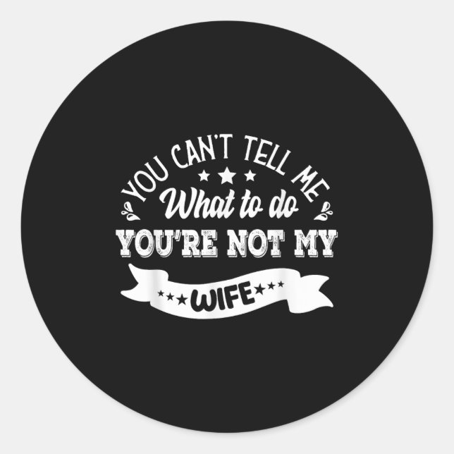 Adesivo Redondo You Can't Tell Me What To Do You're Not My Wife  (Frente)