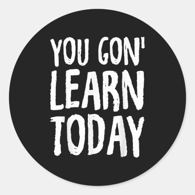 Adesivo Redondo You Gon Learn Today Motivational Design  (Frente)