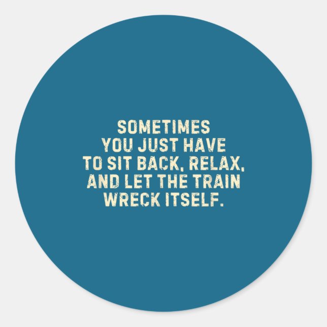 Adesivo Redondo You Just Have To Sit Back Relax &amp; Let The Trai (Frente)