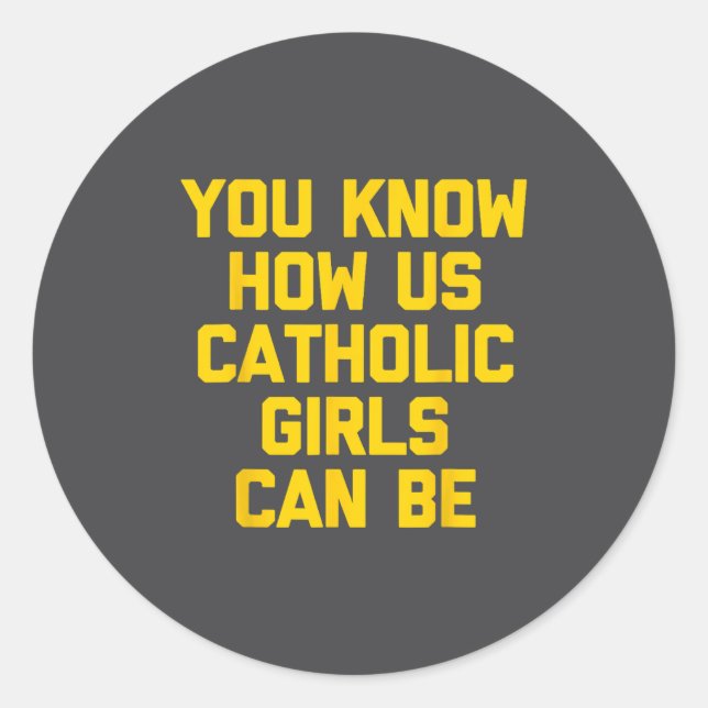 Adesivo Redondo You Know How Us Catholic Girls Can Be  (Frente)