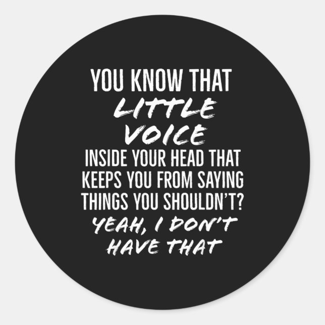 Adesivo Redondo You Know That Little Voice Inside Your Head That K (Frente)