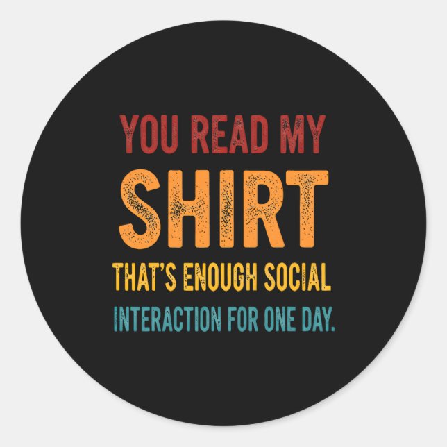 Adesivo Redondo You Read My Shirt That's Enough Social Interaction (Frente)