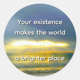 Adesivo Redondo "Your Existence Makes the World a Brighter Place"