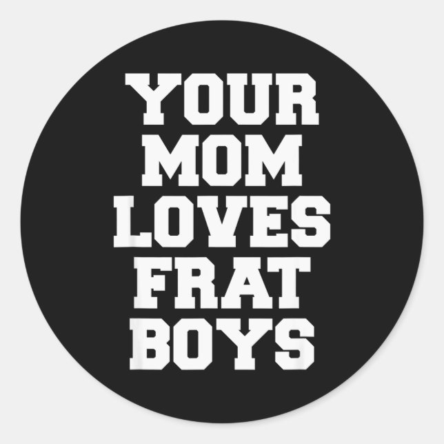 Adesivo Redondo Your Mom Loves Frat Boys Funny Fraternity College  (Frente)