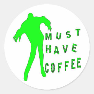 Adesivo Redondo Zombie Deve Ter Café