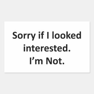 Adesivo Retangular Desculpe Se Parecia Interessado. Não estou.