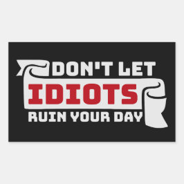 Adesivo Retangular Don't Let Idiots Ruin Your Day Funny Sarcastic Fun