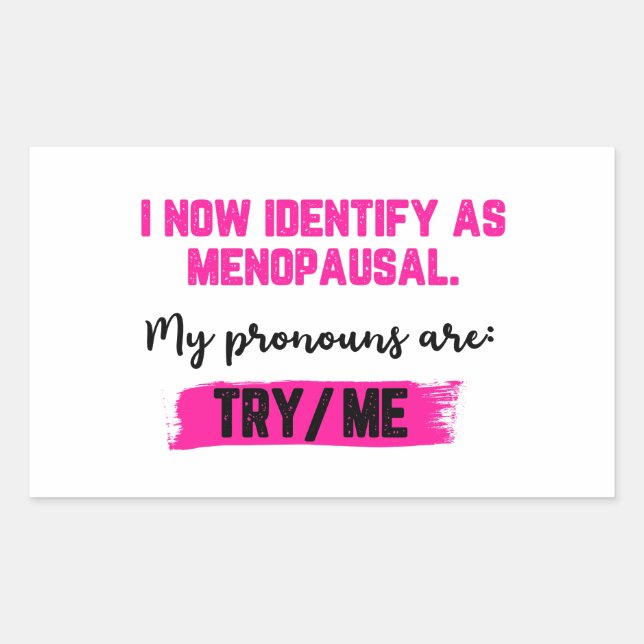 Adesivo Retangular I Now Identify As Menopausal. My Pronouns: Try/Me (Frente)