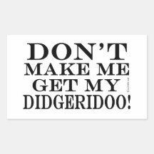Não me faça pegar meu Didgeridoo