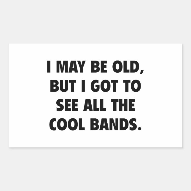 Adesivo Retangular Posso Ser Velho, Mas Tenho De Ver Todas As Bandas  (Frente)
