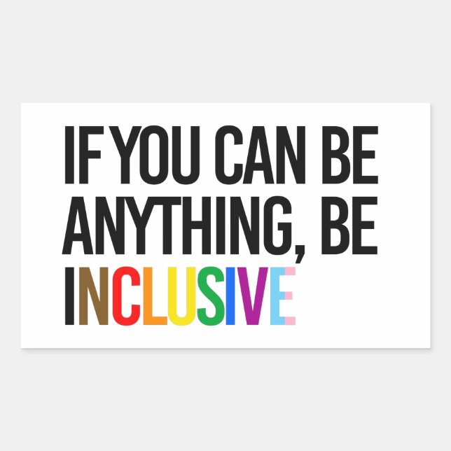 Adesivo Retangular Se você pode ser qualquer coisa, seja inclusivo (Frente)