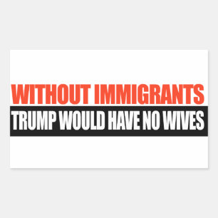 Adesivo Retangular Sem os Imigrantes Trump não teria esposas -.png