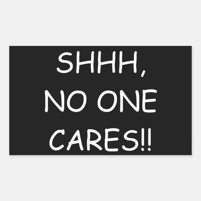 Adesivo Retangular "Shhh, ninguém se importa" Sticker  (Frente)