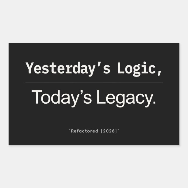 Adesivo Retangular Yesterday’s Logic Today’s Legacy Developer Quote (Frente)