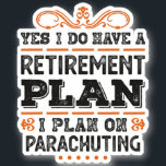 Adesivo Retirement Plan Parachuting Gift Funny<br><div class="desc">Yes I do have a Retirement Plan,  I plan on Parachuting funny design. Ideal Birthday Christmas or Father's Day Parachutist Skydiving & skydive Gift for your dad or husband. Retro present for wife,  Women,  mom on Mother's Day.</div>