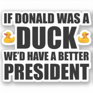Adesivo Se Donald fosse um Pato, teríamos um Presidente me