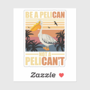 Adesivo Seja Um Pelicano Não Um Pelicano Divertido Pelican