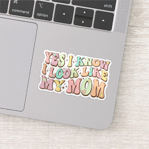 Adesivo Sim, Eu Sei Que Pareço Minha Mãe Dia de as mães Gr