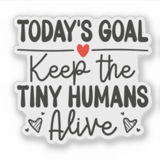 Adesivo Today's Goal Keep The Tiny Humans Alive Sticker