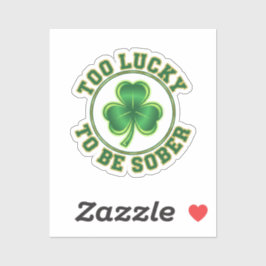 Adesivo Too Lucky To Be Sober Funny Drinking St Patrick 