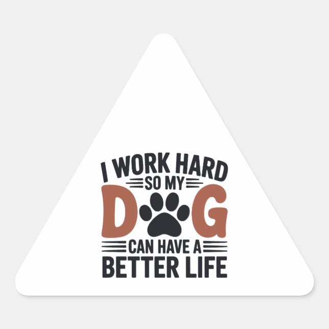 Adesivo Triangular Duro De Trabalho Para Que Meu Cachorro Viva Melhor (Frente)