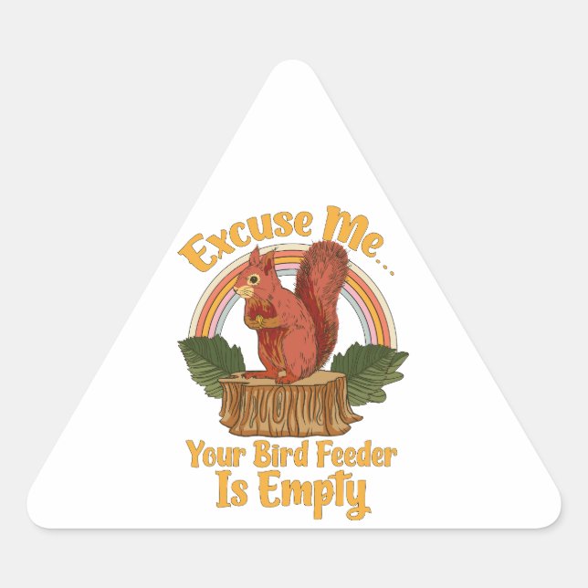 Adesivo Triangular Excuse Me Your Bird Feeder Is Empty Funny Squirrel (Frente)