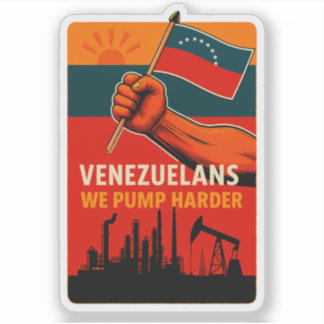 Adesivo Venezuelans We Pump Harder Flag Petroleum Oil