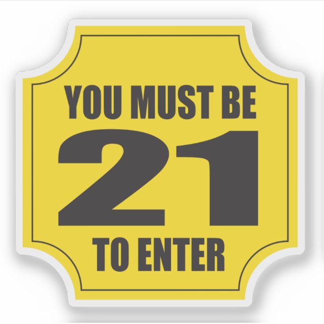 Adesivo Você deve ter 21 anos para entrar em negócios ou e (Frente)