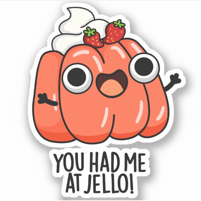 Adesivo Você Me Teve No Jello Funny Snack Pun (Frente)