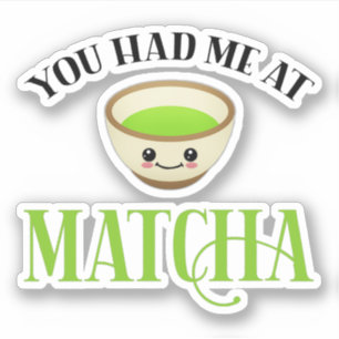 Adesivo Você Me Teve No Matcha Engraçado Chá Lover