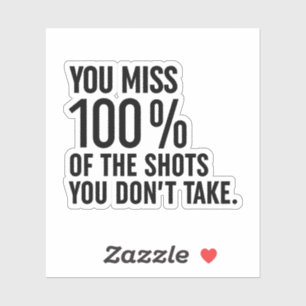 Adesivo Você perde 100% dos tiros que você não tira