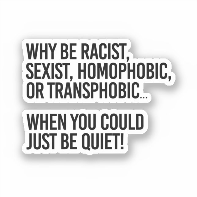 Adesivo Why be homophobic when you could just be quiet (Frente)