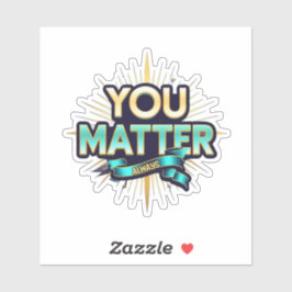 Adesivo You Matter Custom-Cut Vinyl Sticker