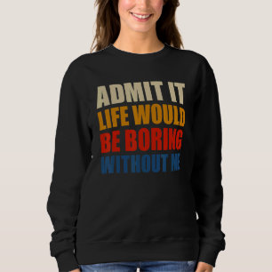 Admita, a Vida Seria Chata Sem Mim Camiseta Divert