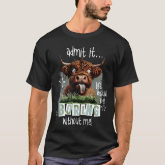 Admita que a vida seria chata sem mim Camisa engra