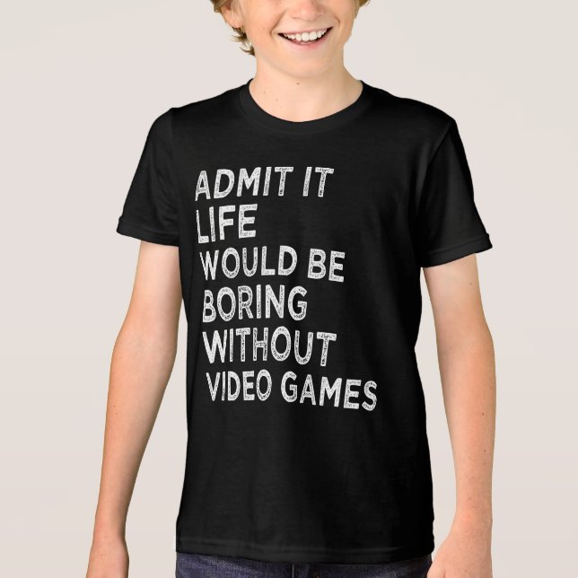 Admita Que A Vida Seria Chata Sem Videos games (Frente)