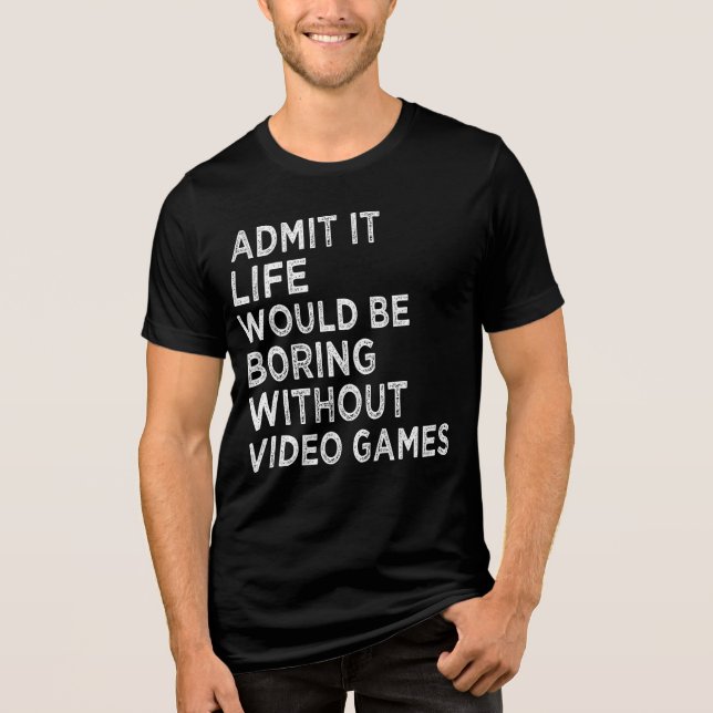 Admita Que A Vida Seria Chata Sem Videos games (Frente)