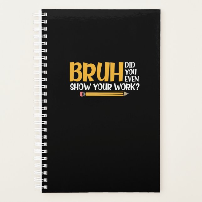 Agenda Bruh Did You Even Show Your Work Funny Math (Frente)