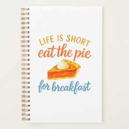 Agenda Life Is Short Eat The Pie For Breakfast Sweet Love