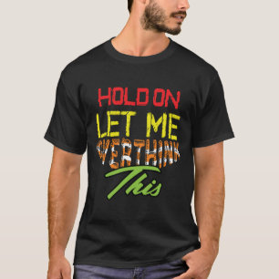 Aguente, Deixe-me Repensar Isso Camiseta Engraçada