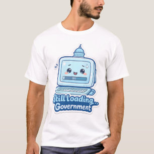 Ainda Carregando… Governo Camiseta de Humor no T