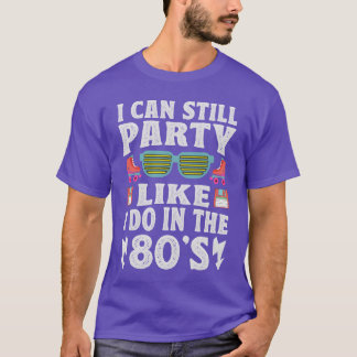 Ainda Posso Fazer Festas Como Nos Anos 80 Camiseta