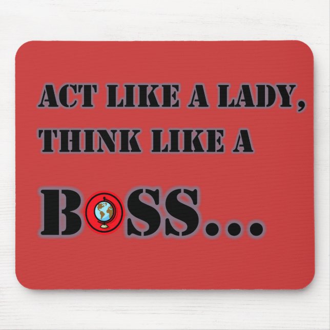 Aja Como Uma Dama Pense Como Uma Chefe Mousepad (Frente)